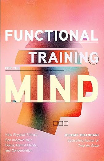 Functional Training for the Mind by Jeremy Bhandari