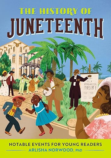 The History of Juneteenth by Arlisha Norwood PhD