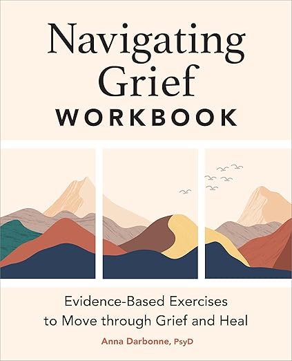 Navigating Grief Workbook by Anna Darbonne PsyD