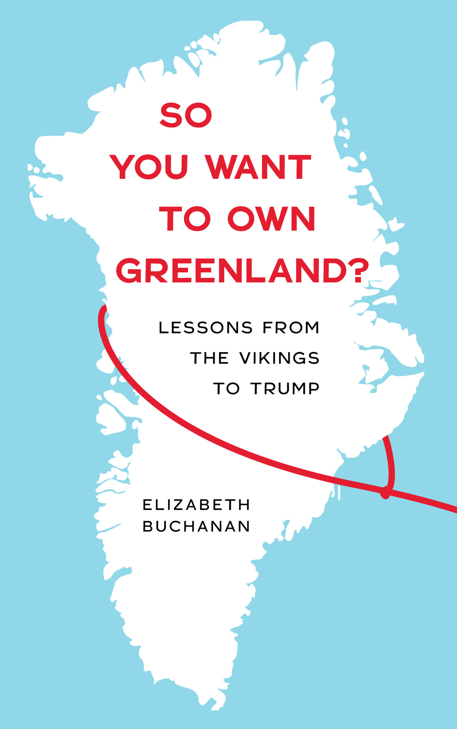 So You Want to Own Greenland? by Elizabeth Buchanan