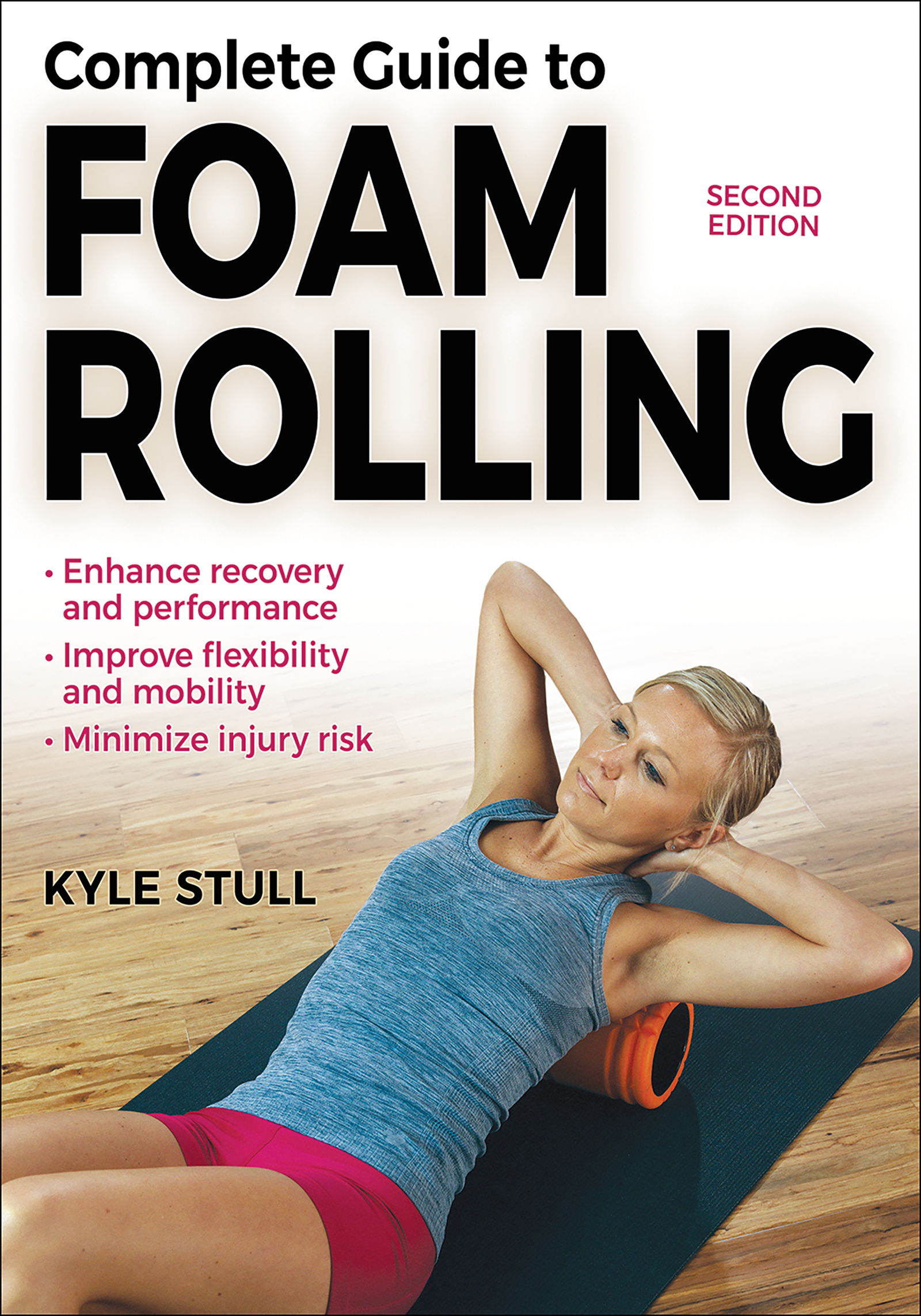 Complete Guide to Foam Rolling by Kyle Stull