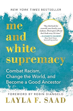 Me and White Supremacy by Layla F. Saad
