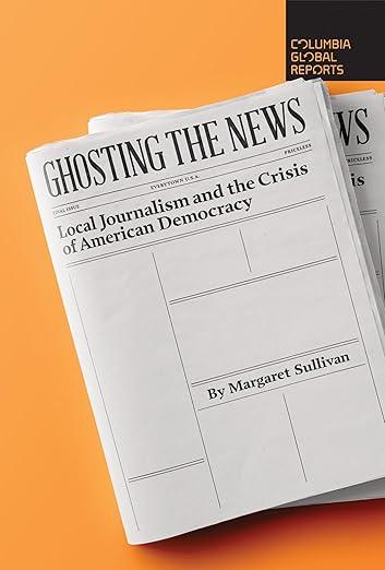 Ghosting the News by Margaret Sullivan