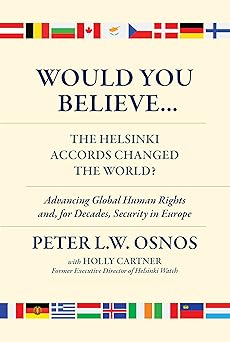 Would You Believe...the Helsinki Accords Changed the World? by Peter L. W. Osnos
