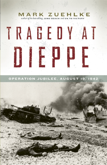 Tragedy at Dieppe by Mark Zuehlke