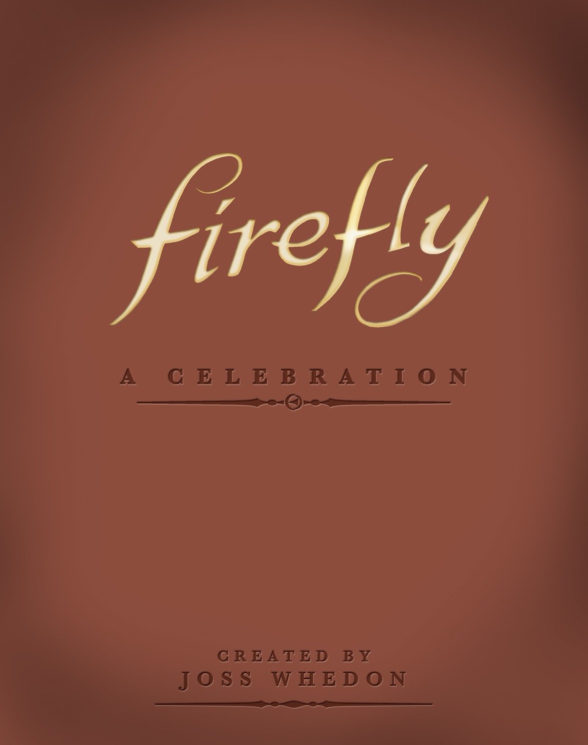 Firefly: a Celebration by Joss Whedon