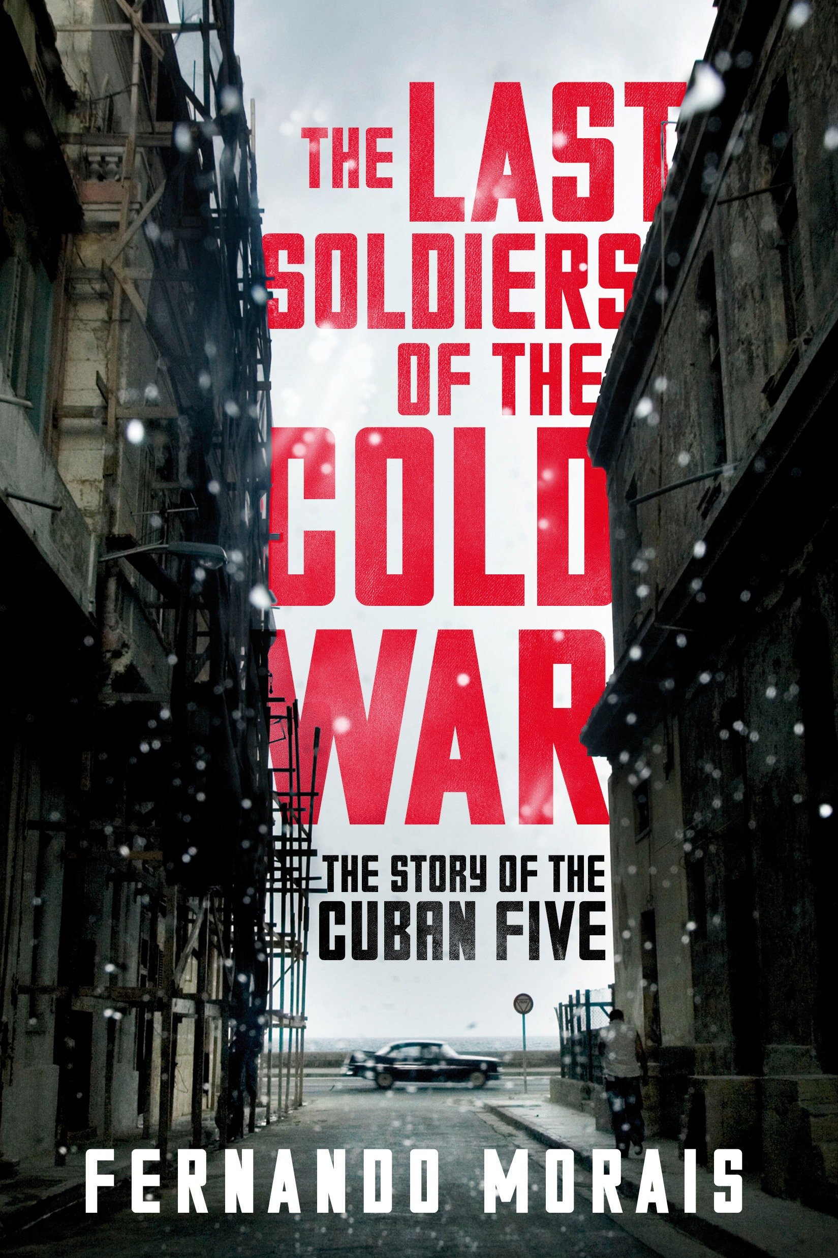 The Last Soldiers of the Cold War by Fernando Morais