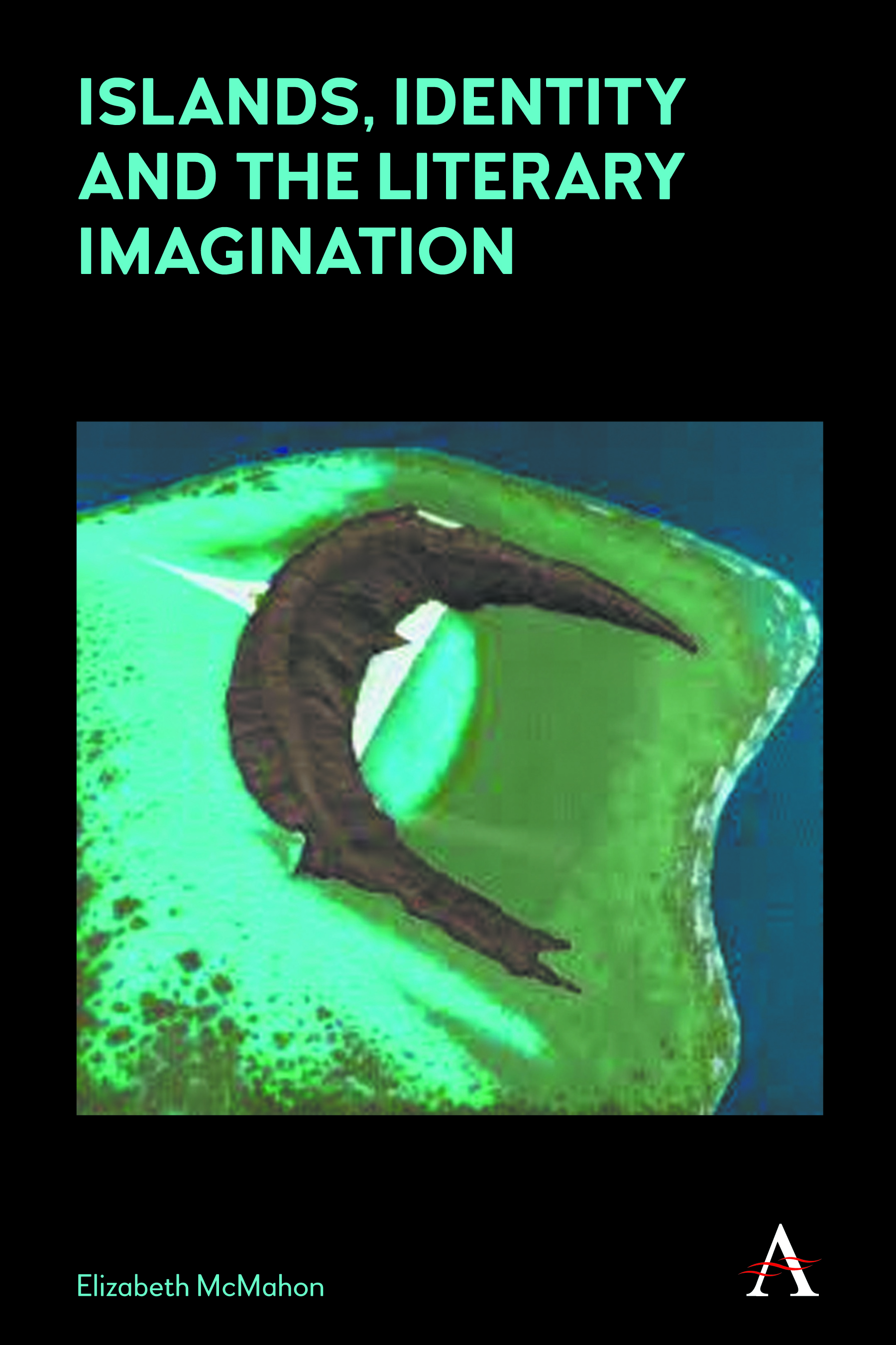Islands, Identity and the Literary Imagination by Elizabeth McMahon