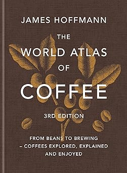 The World Atlas of Coffee 3rd Edition by James Hoffmann