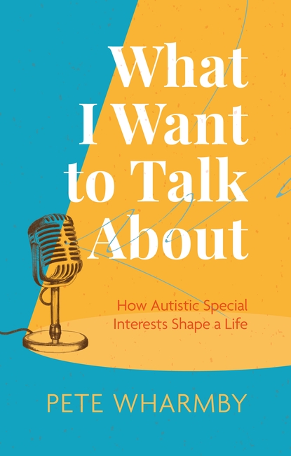 What I Want to Talk About by Pete Wharmby