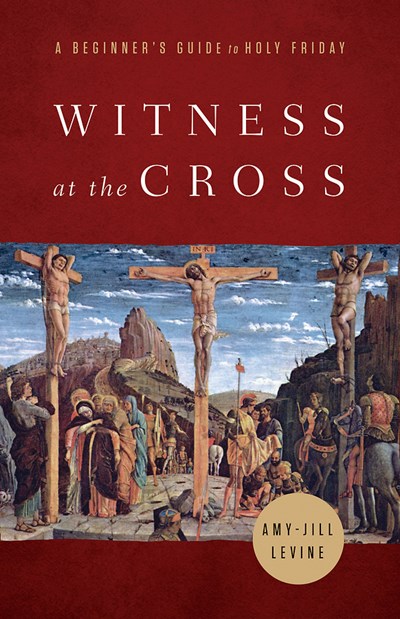 Witness at the Cross by Amy-Jill Levine