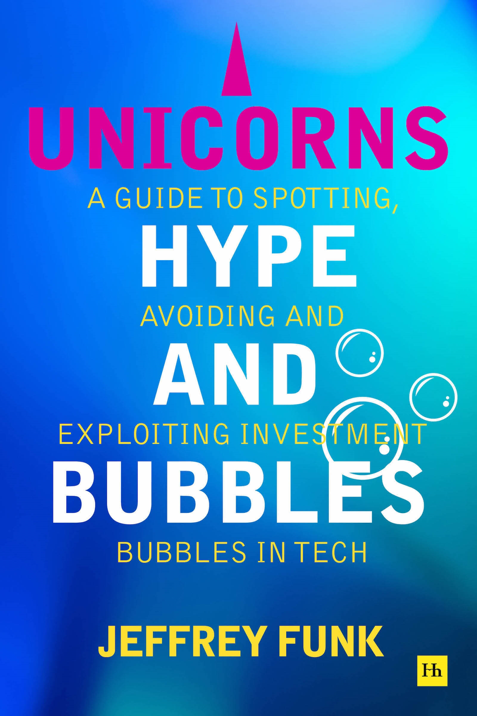 Unicorns, Hype, and Bubbles by Jeffrey Funk