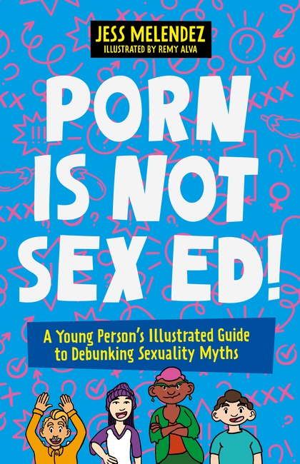 Porn Is Not Sex Ed! by Jessica Melendez