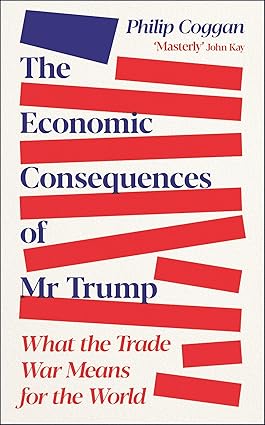 The Economic Consequences of Mr Trump by Philip Coggan