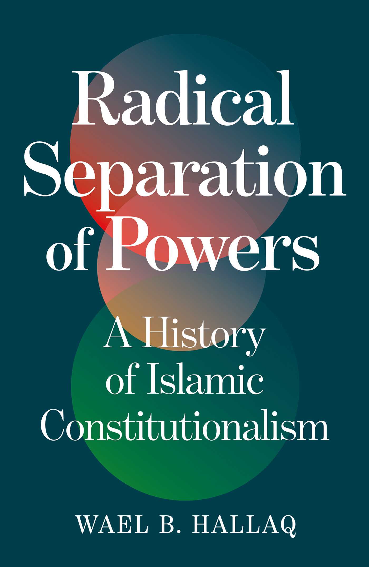 Radical Separation of Powers by Wael Hallaq