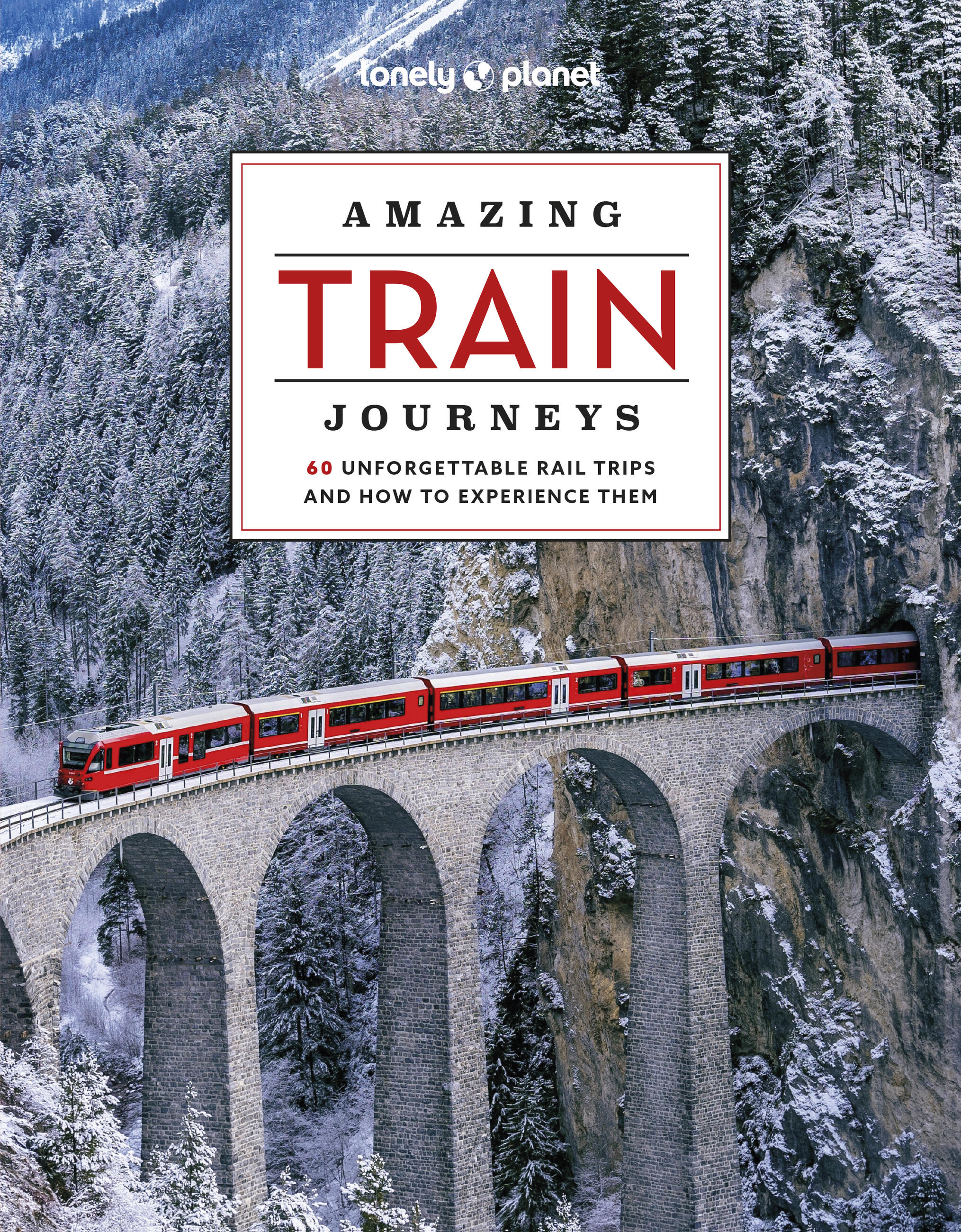 Lonely Planet Amazing Train Journeys 2 2nd Ed.