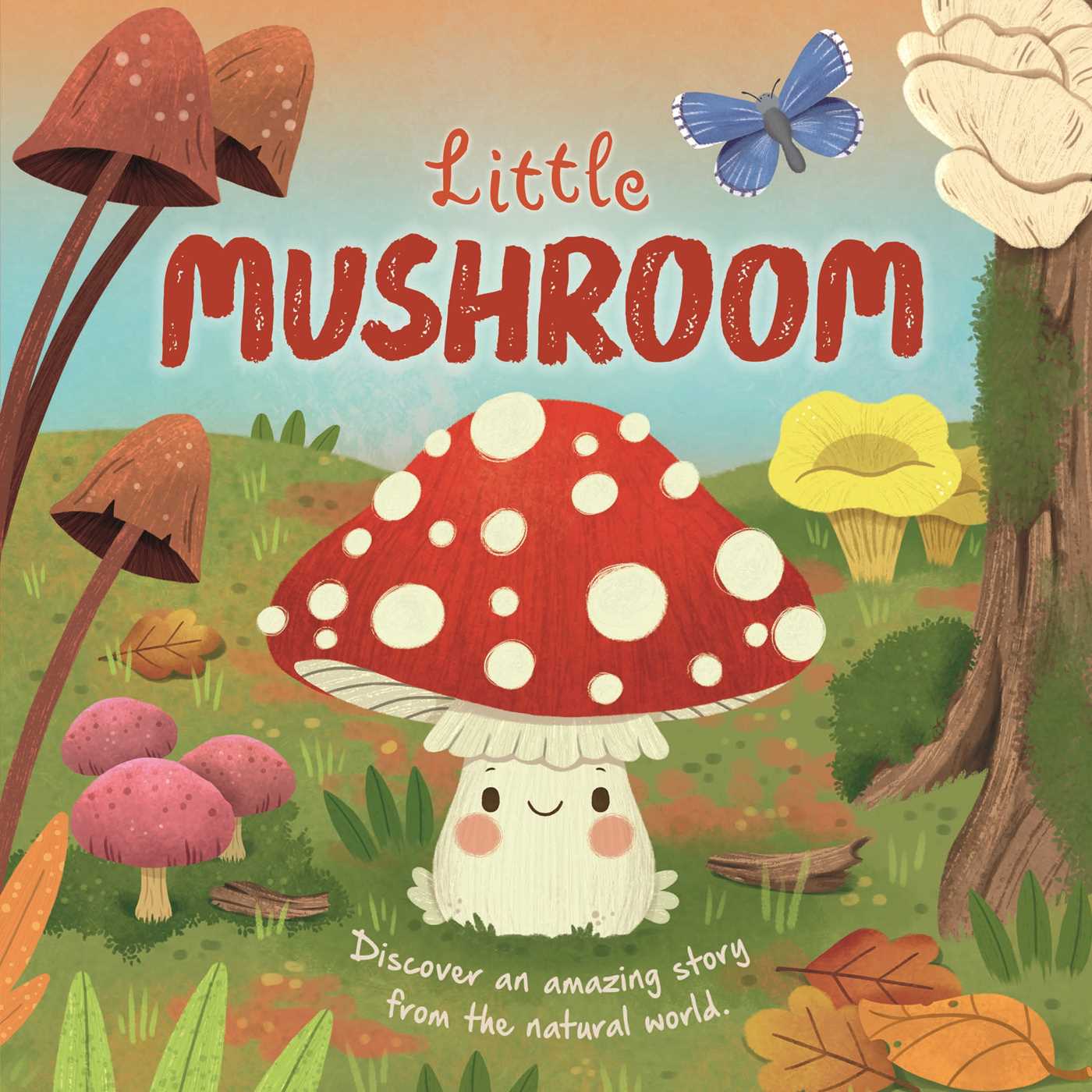Nature Stories: Little Mushroom-discover an Amazing Story From the Natural World by IglooBooks