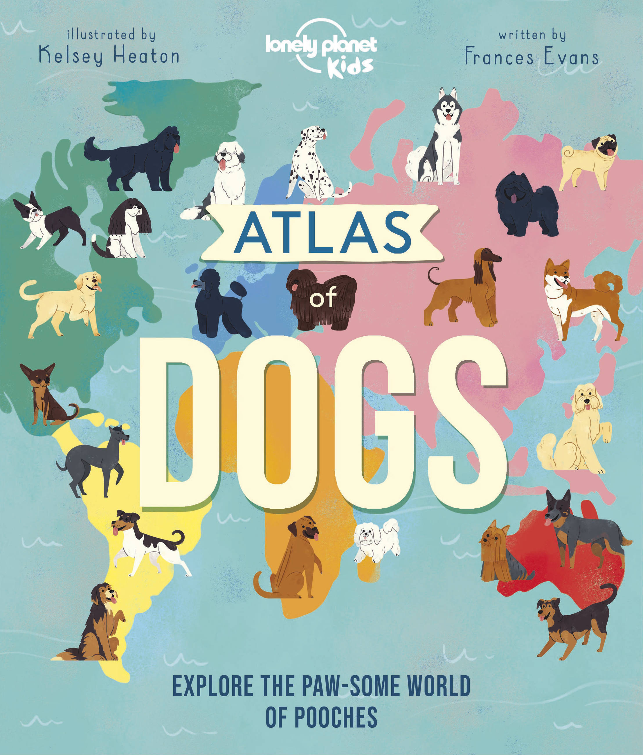 Lonely Planet Atlas of Dogs 1 1st Ed. by Frances Evans