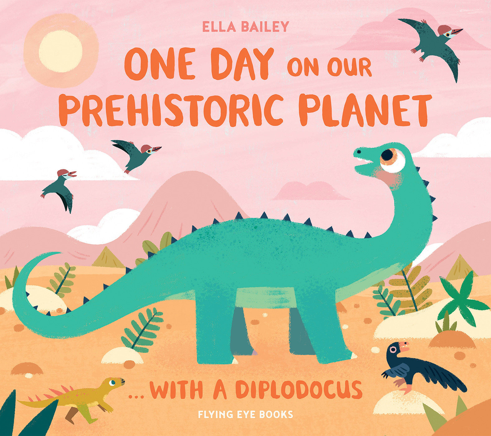 One Day on Our Prehistoric Planet...with a Diplodocus by Ella Bailey
