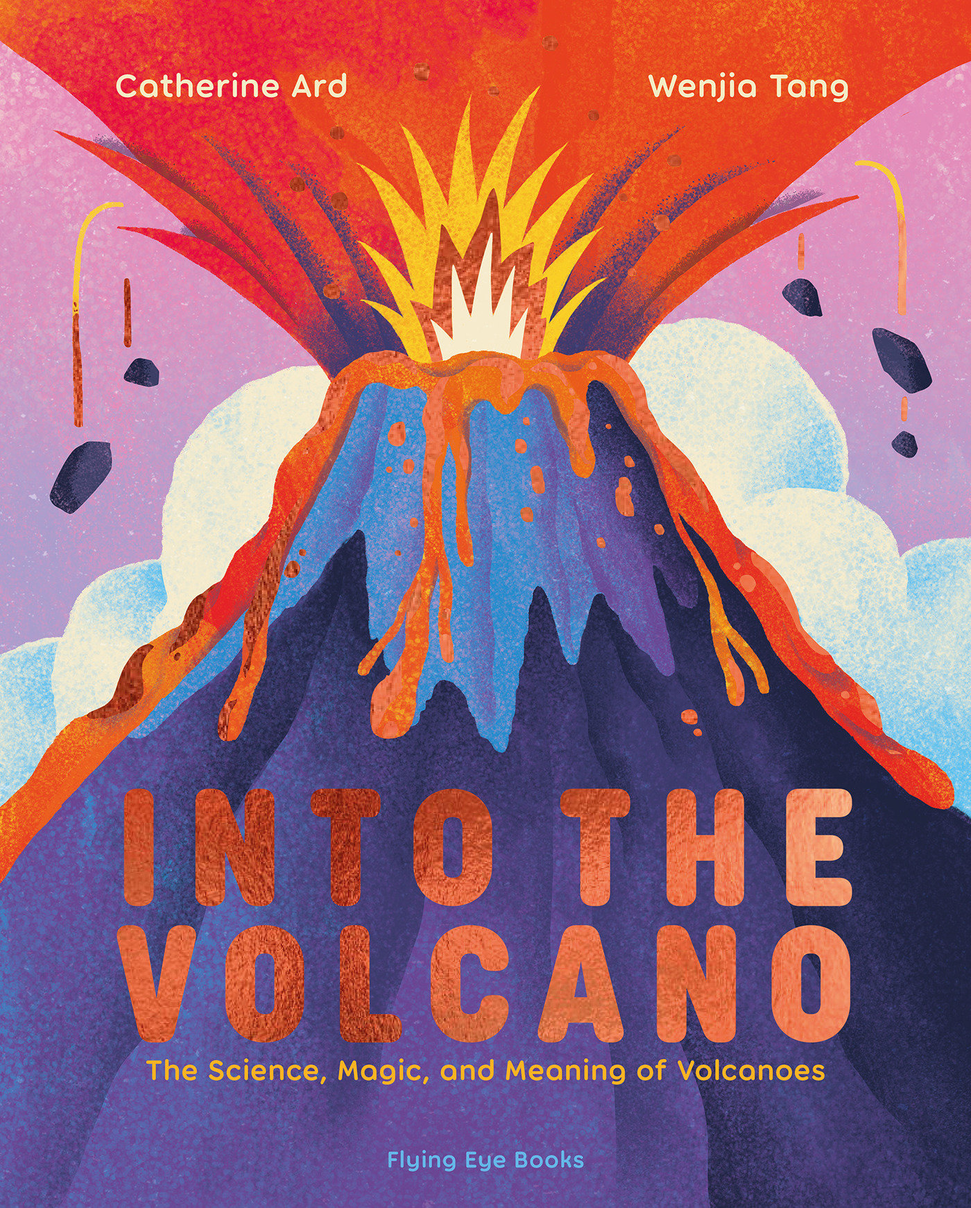 Into the Volcano: the Science, Magic and Meaning of Volcanoes by Catherine Ard