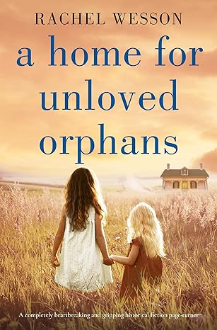 A Home for Unloved Orphans by Rachel Wesson