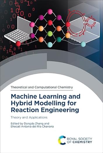 Machine Learning and Hybrid Modelling for Reaction Engineering by Dongda Zhang