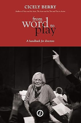 From Word to Play: a Textual Handbook for Actors and Directors by Cicely Berry