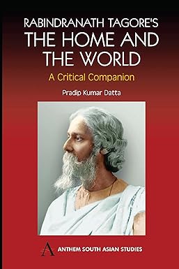 Rabindranath Tagore's the Home and the World by Pradip Kumar Datta