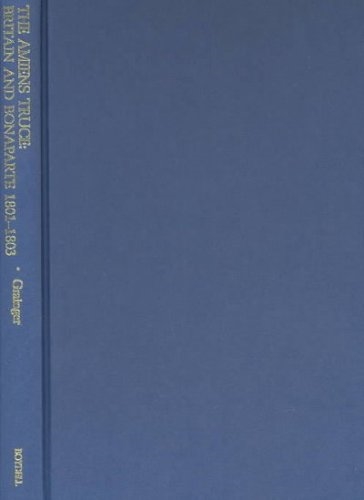 The Amiens Truce: Britain and Bonaparte 1801 - 1803 by John D Grainger