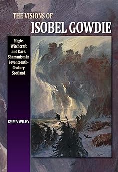 The Visions of Isobel Gowdie by Emma Wilby