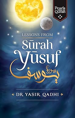 Lessons From Surah Yusuf by Yasir Qadhi
