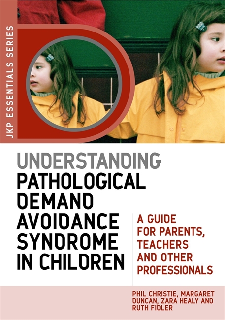 Understanding Pathological Demand Avoidance Syndrome in Children by Margaret Duncan
