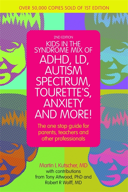 Kids in the Syndrome Mix of ADHD, LD, Autism Spectrum, Tourette's, Anxiety, and More! 2nd Edition by Martin L. Kutscher