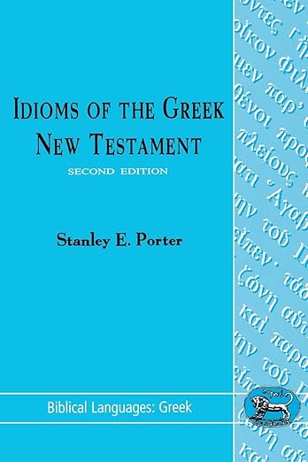 Idioms of the Greek New Testament by Stanley E. Porter