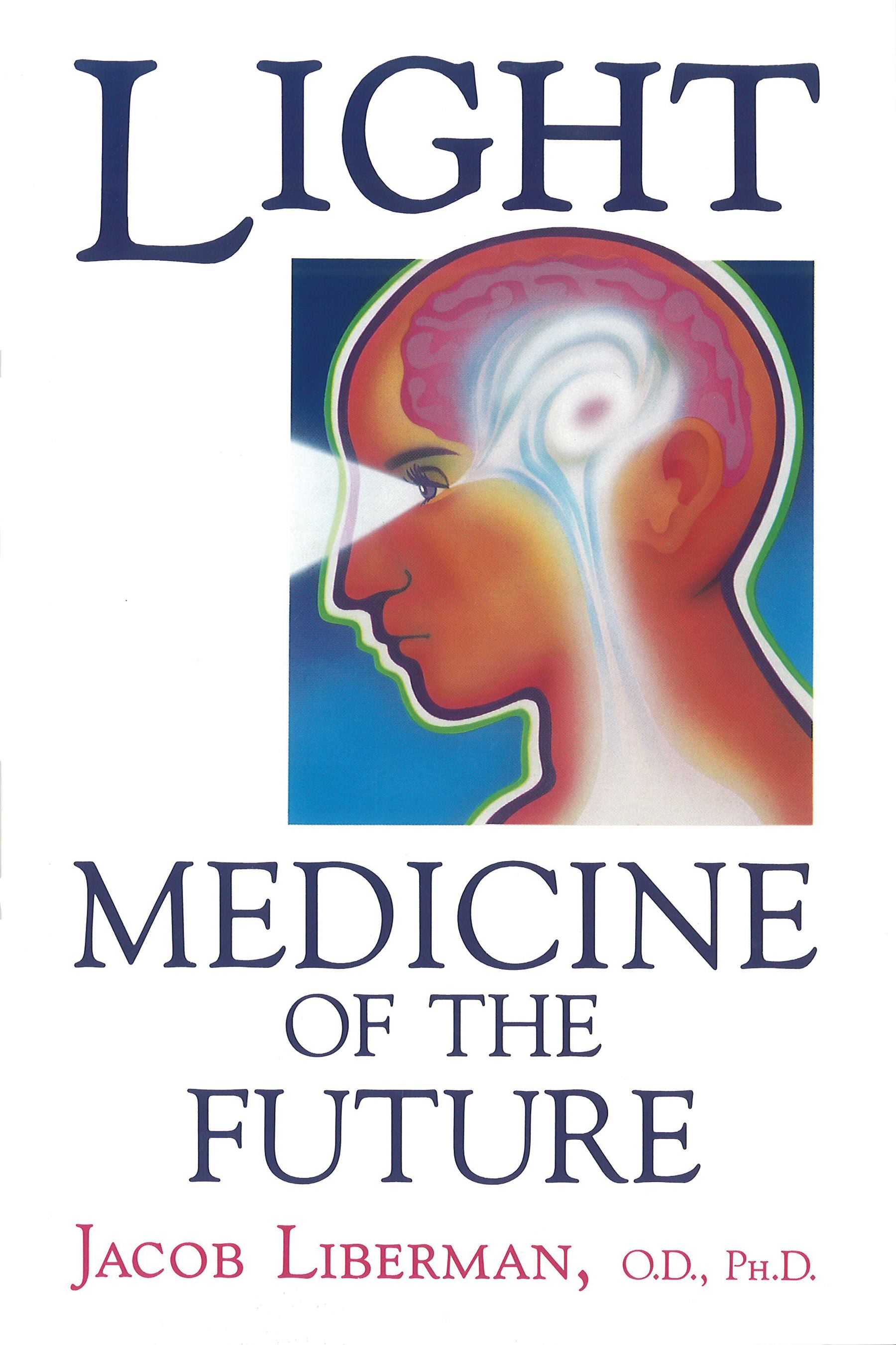 Light: Medicine of the Future by Jacob Liberman