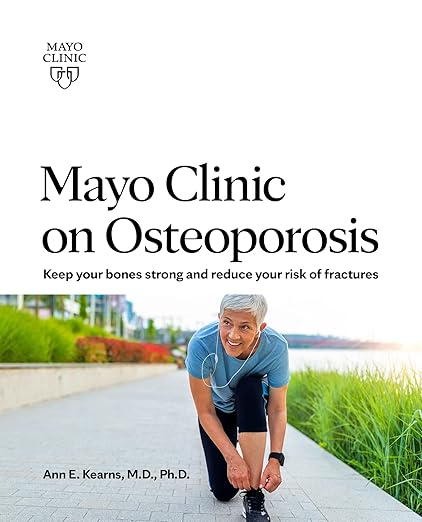 Mayo Clinic on Osteoporosis by Dr. Ann E. Kearns M.D. Ph.D.