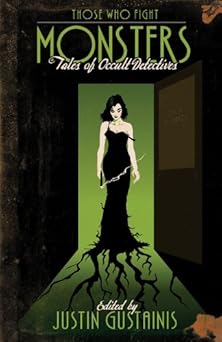 Those Who Fight Monsters by Justin Gustainis