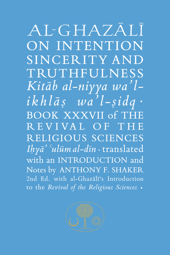 Al-ghazali on Intention, Sincerity and Truthfulness