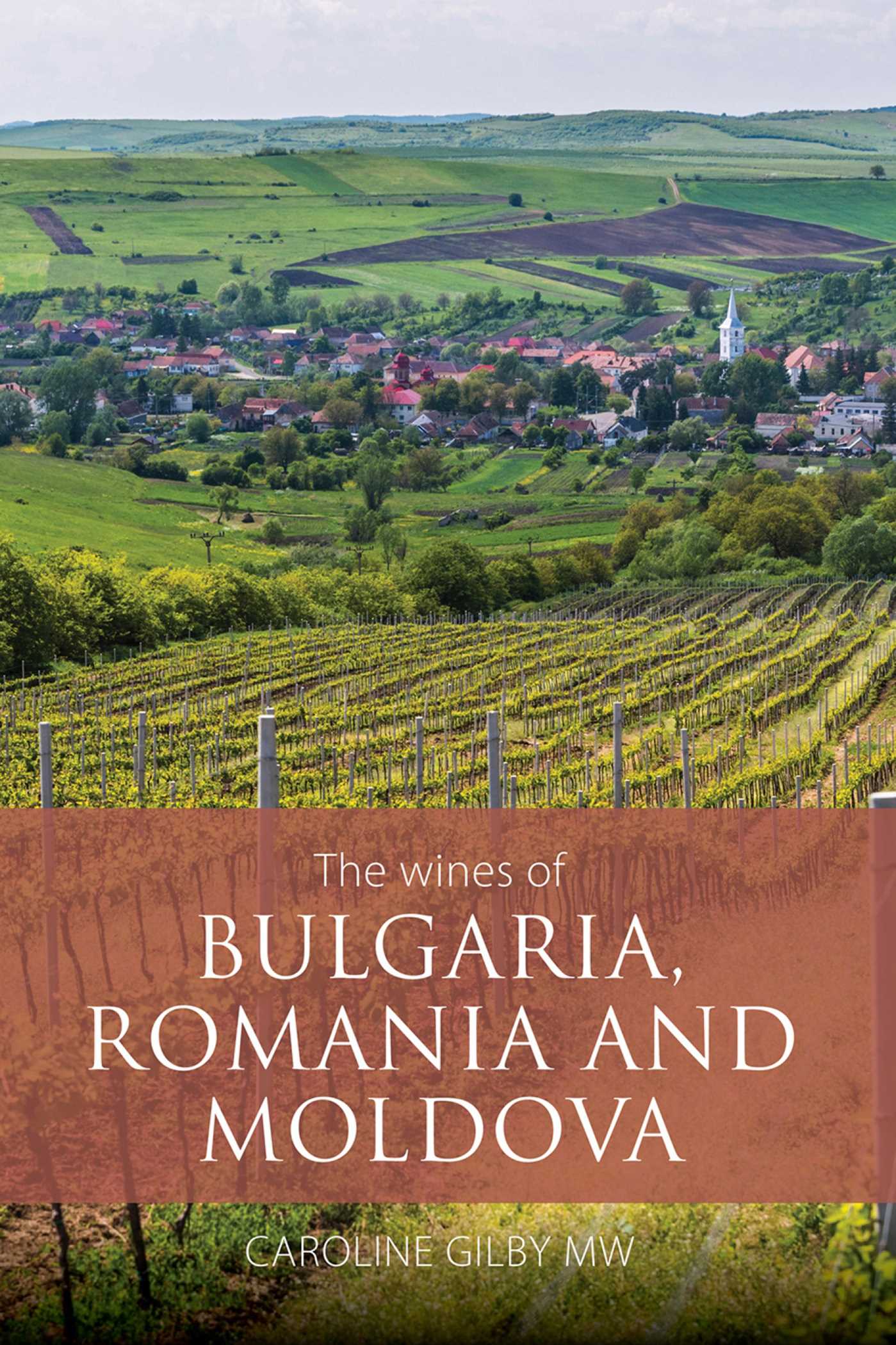 The Wines of Bulgaria, Romania and Moldova by Caroline Gilby MW