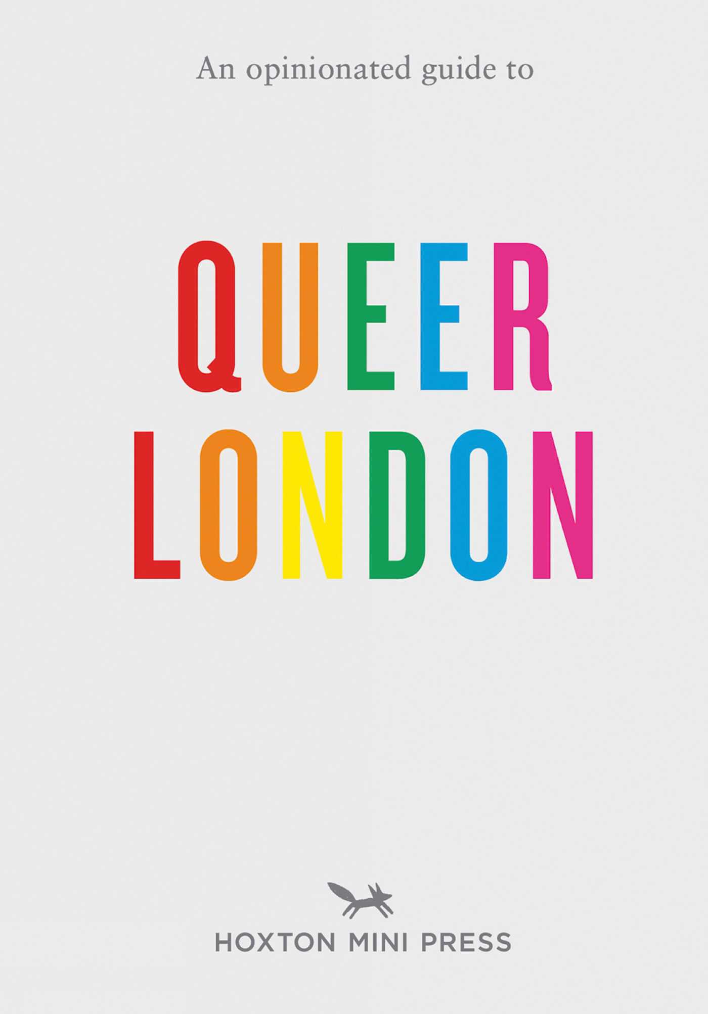 An Opinionated Guide to Queer London by Frank Gallaugher