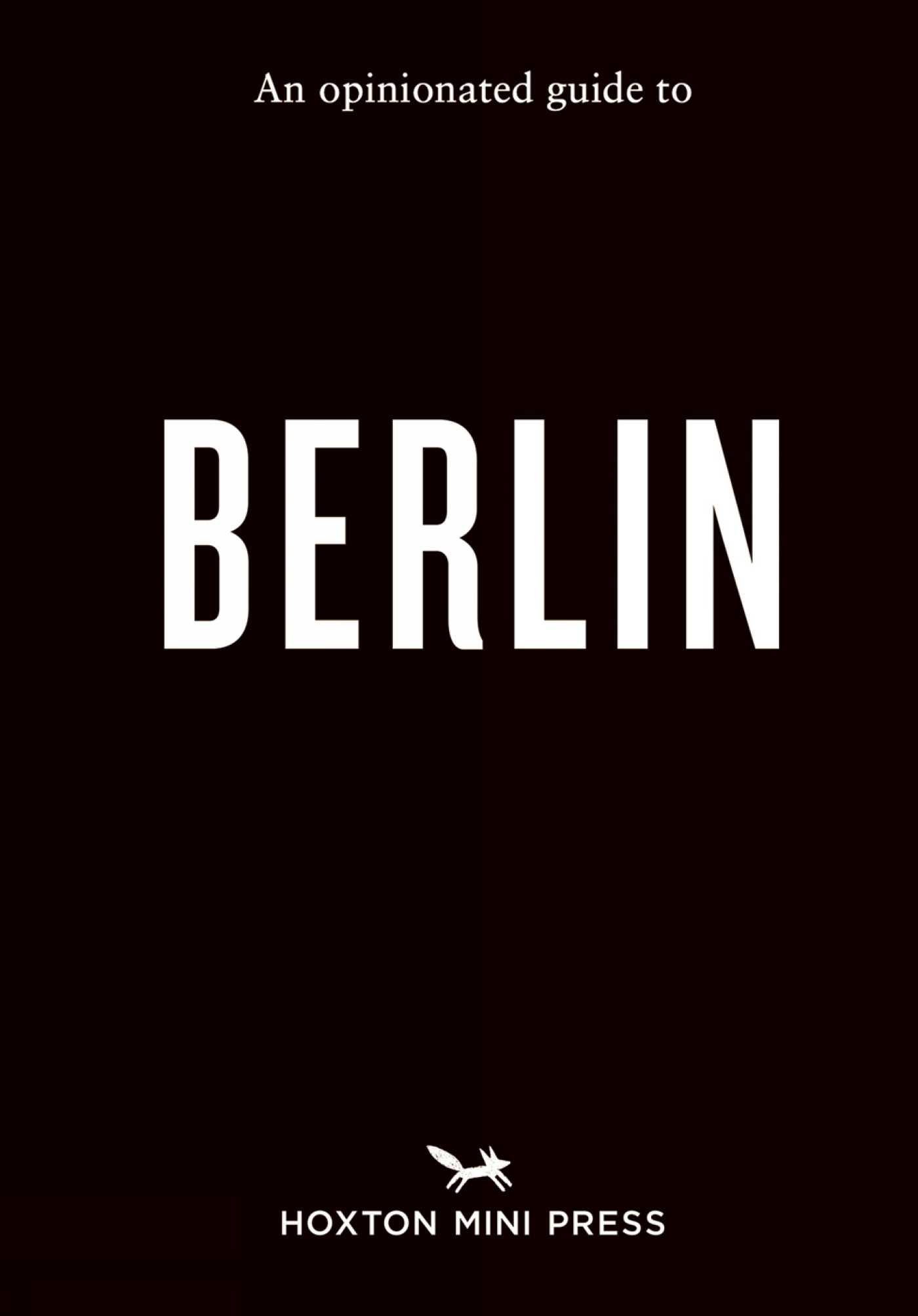 An Opinionated Guide to Berlin by Lydia Winter