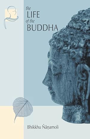 The Life of the Buddha by ven Bhikkhu Ñanamoli