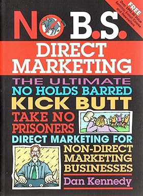 No B.s. Direct Marketing by Dan S. Kennedy