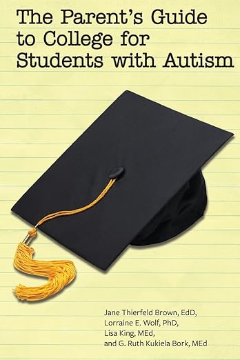 The Parent’s Guide to College for Students With Autism by Jane Thierfeld Brown EdD