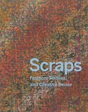Scraps: Fashion, Textiles, and Creative Reuse by Susan Brown