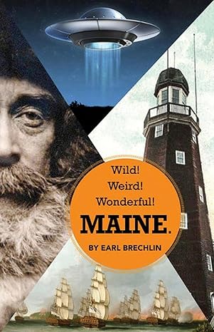 Wild! Weird! Wonderful! Maine. by Earl Brechlin