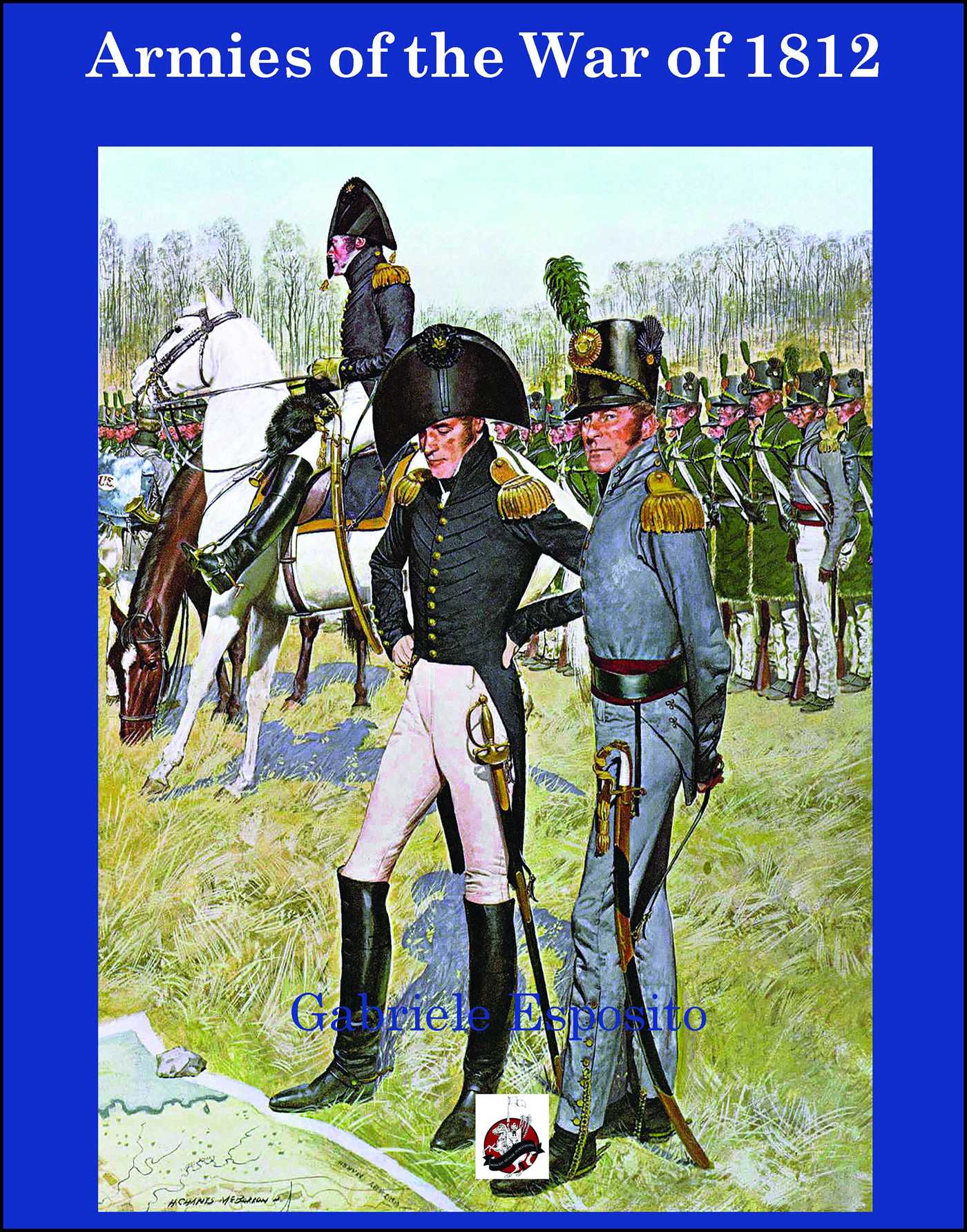 Armies of the War of 1812 by Gabriele Esposito