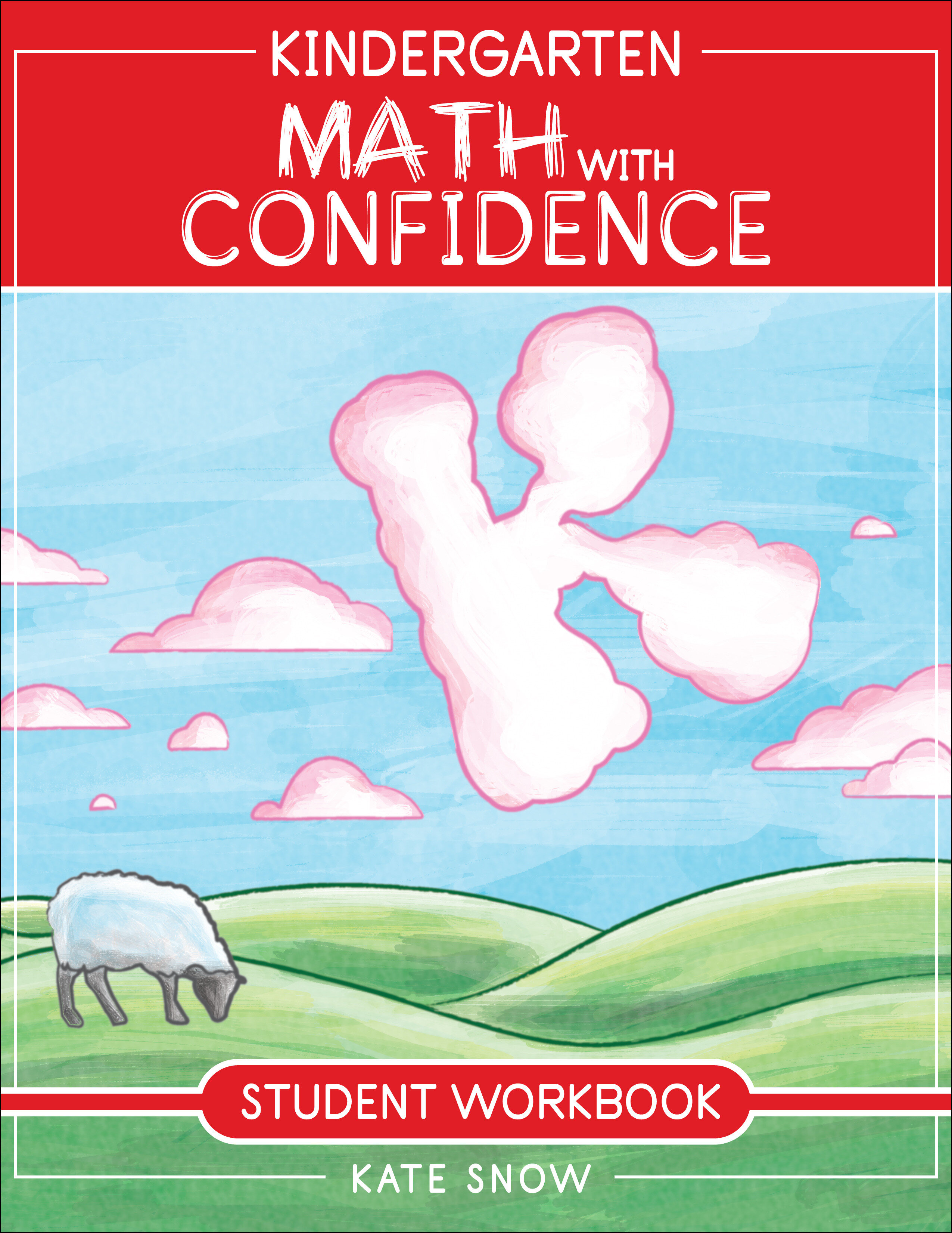 Kindergarten Math With Confidence Student Workbook by Kate Snow