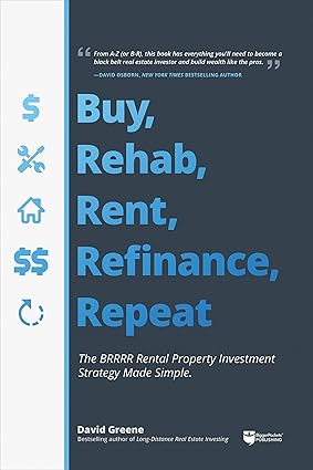 Buy, Rehab, Rent, Refinance, Repeat by David M Greene