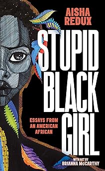 Stupid Black Girl by Aisha Redux